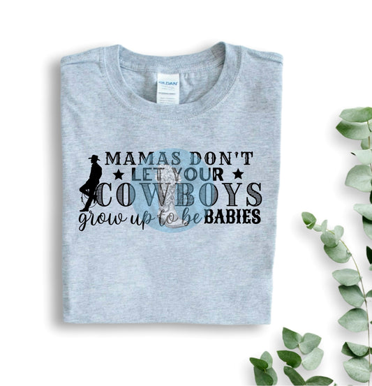 Don't Let 'Em Be Babies Tee